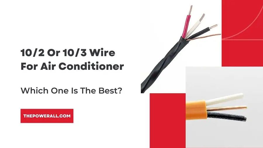 10/2 Or 10/3 Wire For Air Conditioner: Which One Is The Best?