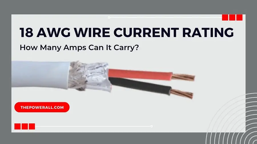 18 AWG Wire Current Rating How Many Amps Can It Carry?