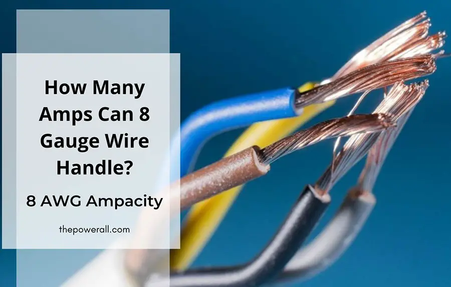 How Many Amps Can 8 Gauge Wire Handle? 8 AWG Ampacity