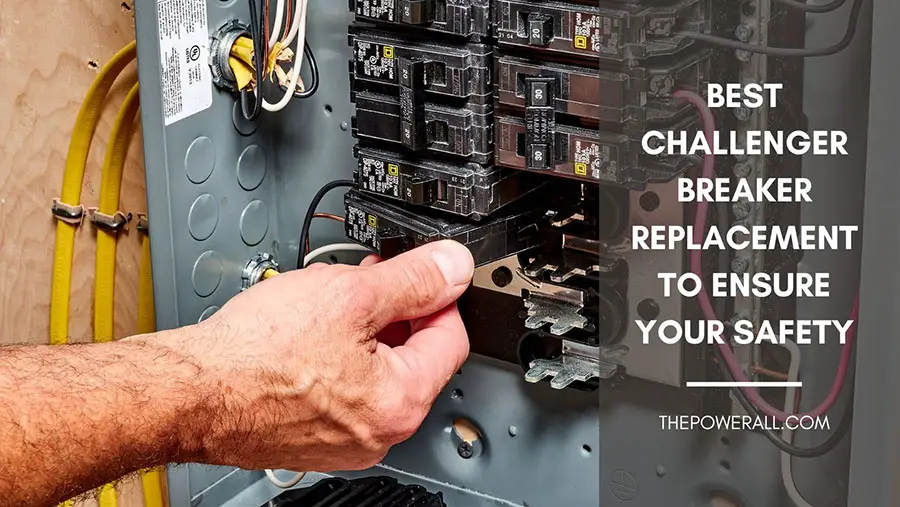 Best Challenger Breaker Replacement To Ensure Your Safety