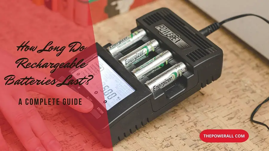How Long Do Rechargeable Batteries Last - A Complete Guide