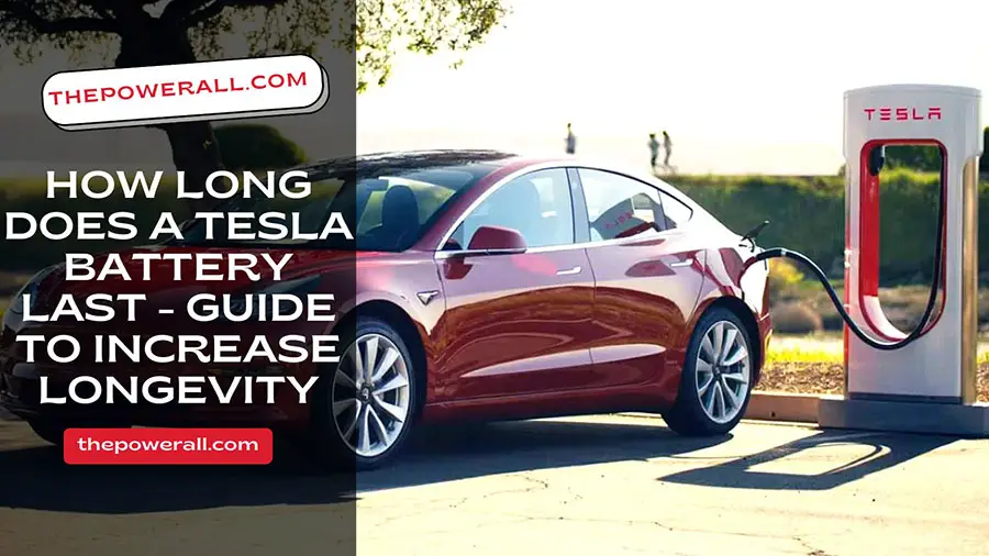 How Long Does A Tesla Battery Last -  Guide To Increase Longevity