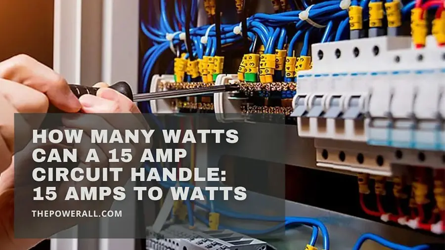 How Many Watts Can A 15 Amp Circuit Handle :15 Amps To Watts