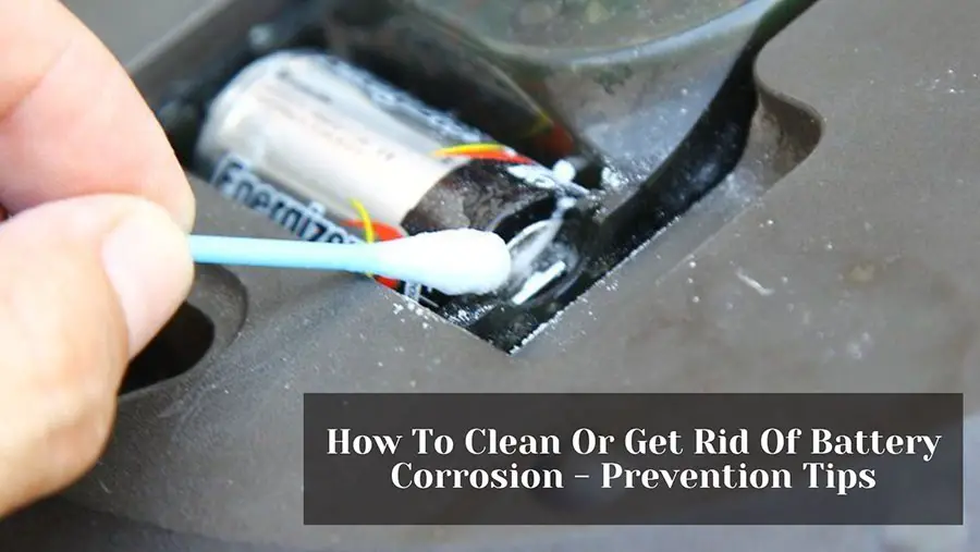 How To Clean Or Get Rid Of Battery Corrosion - Prevention Tips