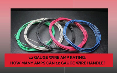 12 Gauge Wire Amp Rating: How Many Amps Do They Handle?