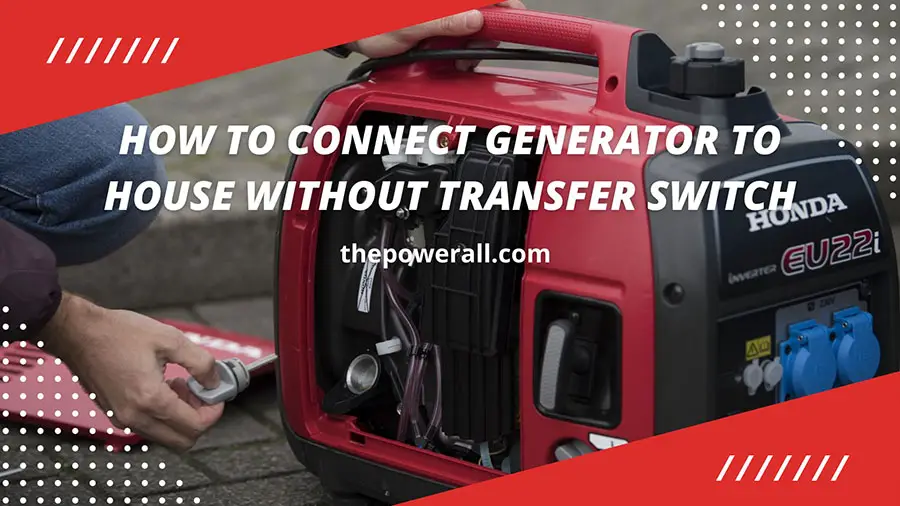 How To Connect Generator To House Without Transfer Switch?