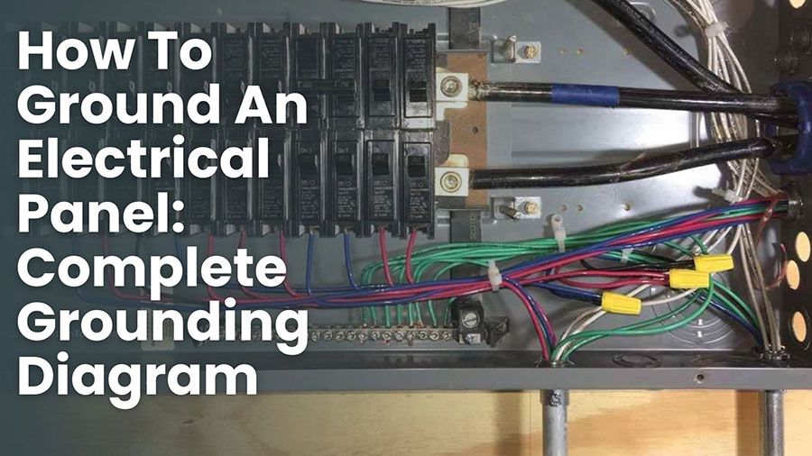 How To Ground An Electrical Panel: Complete Grounding Diagram