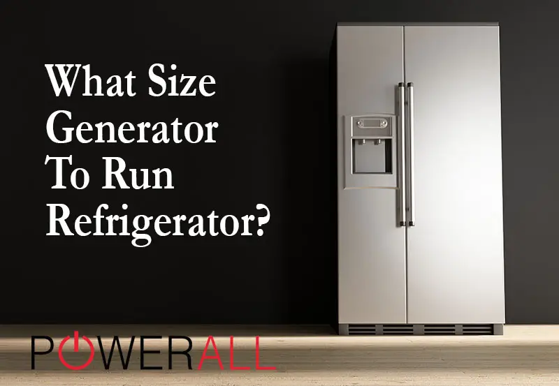 What Size Generator To Run Refrigerator And Freezer?