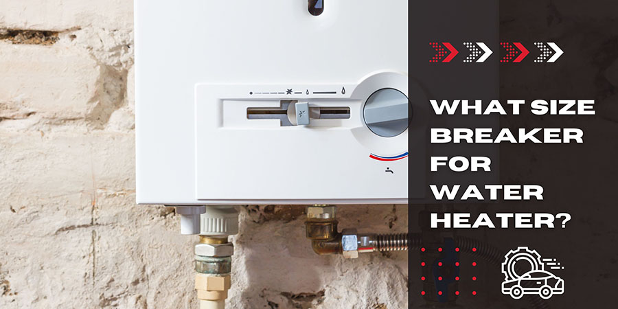 What Size Breaker For Water Heater