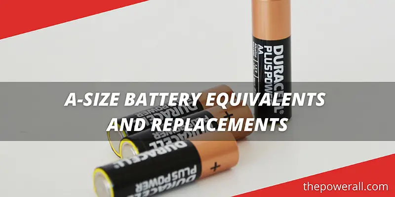 A-Size Battery Equivalents And Replacements